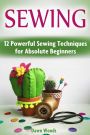 Sewing: 12 Powerful Sewing Techniques for Absolute Beginners