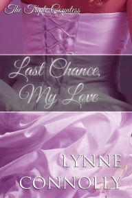 Title: Last Chance, My Love (The Triple Countess, #1), Author: Lynne Connolly