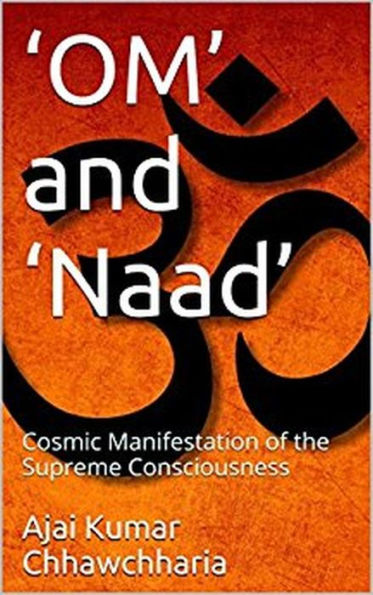 'OM' and 'Naad': The Cosmic Manifestation of the Supreme Consciousness