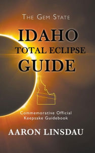 Title: Idaho Total Eclipse Guide, Author: Aaron Linsdau
