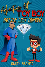 Title: Adventures of Toy Boy and the Lost Diamond, Author: Smith Barner