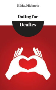 Title: Dating for Deafies, Author: Nikka Michaels