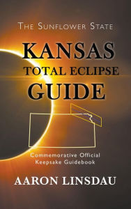 Title: Kansas Total Eclipse Guide, Author: Aaron Linsdau