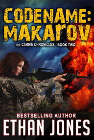 Title: Codename Makarov: A Carrie Chronicles Spy Thriller, Author: Ethan Jones