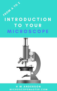 Title: From A to Z - Introduction To Your Microscope (MicroscopeMaster), Author: H M Anderson