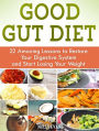 Good Gut Diet: 22 Amazing Lessons to Restore Your Digestive System and Start Losing Your Weight
