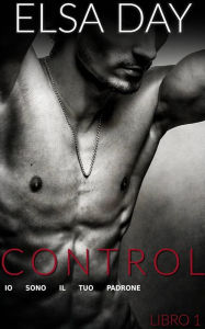 Title: Control - Io Sono Il Tuo Padrone (Libro 1), Author: Elsa Day