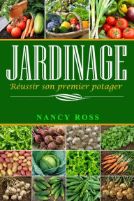 Title: Jardinage : Réussir son premier potager, Author: Nancy Ross