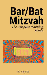 Title: Bar/Bat Mitzvah The Complete Planning Guide, Author: J.H. Dies