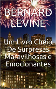 Title: Um Livro Cheio De Surpresas Maravilhosas e Emocionantes, Author: Bernard Levine