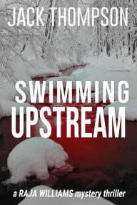 Title: Swimming Upstream (Raja Williams Mystery Thrillers, #3), Author: Jack Thompson