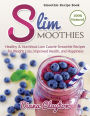 Smoothie Recipe Book: Slim Smoothies. Healthy & Nutritious Low Calorie Smoothie Recipes for Weight Loss, Improved Health, and Happiness