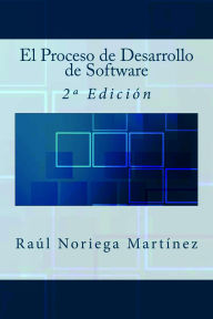 Title: El Proceso de Desarrollo de Software: 2ª Edición, Author: Raúl Noriega Martínez