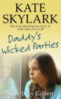 Daddy's Wicked Parties: The Most Shocking True Story of Child Abuse Ever Told (Skylark Child Abuse True Stories, #2)