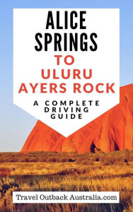 Title: Alice Springs to Uluru/Ayers Rock Driving Guide, Author: Travel Outback Australia