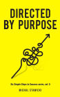 Directed by Purpose (Six Simple Steps to Success, #5)