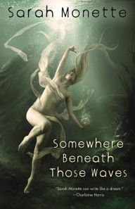 Title: Somewhere Beneath Those Waves, Author: Sarah Monette