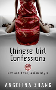 Title: Chinese Girl Confessions: Sex and Love, Asian Style, Author: Angelina Zhang