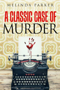 Title: A Classic Case of Murder (Ben and Mark Detective Investigator Mystery Series), Author: Melinda Parker