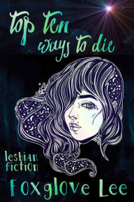 Title: Top Ten Ways to Die, Author: Foxglove Lee