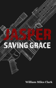 Title: Jasper - Saving Grace (Jasper Novels, #1), Author: William Miles Clark