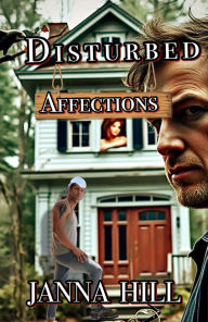 Title: Disturbed Affections, Author: Janna Hill