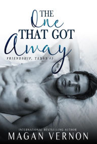 Title: The One That Got Away (Friendship Texas, #5), Author: Magan Vernon