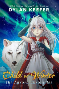 Title: Child of Winter (The Aurora Chronicles, #1), Author: Dylan Keefer