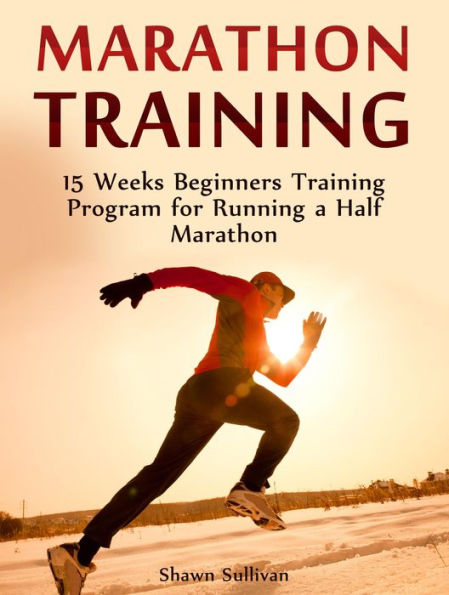 Marathon Training: 15 Weeks Beginners Training Program for Running a Half Marathon