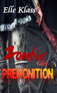 Title: Premonition (Zombie Girl), Author: Elle Klass