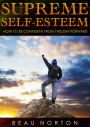 Supreme Self-Esteem: How to Be Confident From This Day Forward