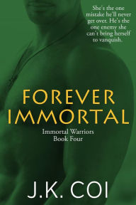 Title: Forever Immortal (Immortal Warriors, #4), Author: J.K. Coi