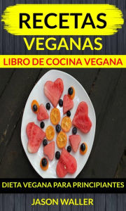 Title: Recetas Veganas: Libro de cocina vegana: dieta vegana para principiantes, Author: Jason Waller
