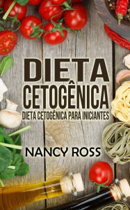 Title: Dieta Cetogênica: Dieta Cetogênica para Iniciantes, Author: Nancy Ross