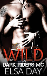 Title: Wild (Dark Riders Motorcycle Club Vol. 1), Author: Elsa Day