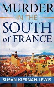 Title: Murder in the South of France (The Maggie Newberry Mysteries, #1), Author: Susan Kiernan-Lewis