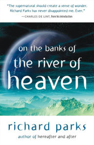 Title: On the Banks of the River of Heaven, Author: Richard Parks