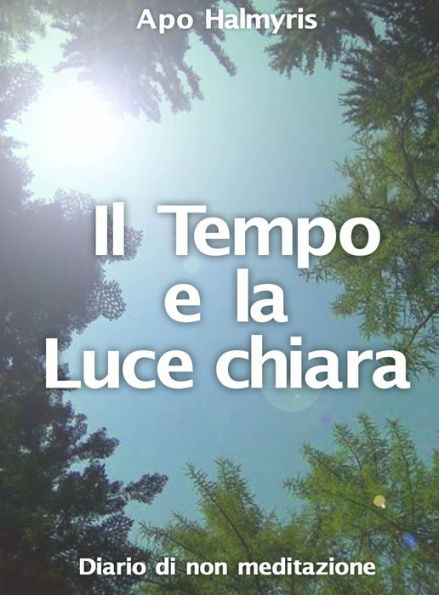 Il Tempo e la Luce chiara. Diario di non meditazione.