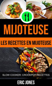 Title: Mijoteuse :Les recettes en mijoteuse (Slow Cooker: Crockpot Recettes), Author: Eric Jones