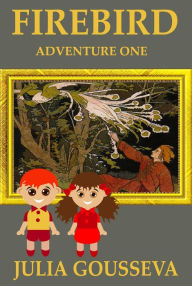 Title: The Firebird: Adventure One (Adventures of Alex and Katie, #1), Author: Julia Gousseva