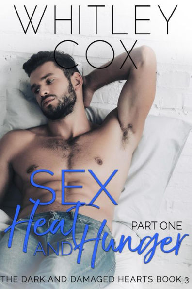 Sex, Heat and Hunger: Part 1 (The Dark and Damaged Hearts Series, #3)