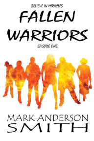 Title: Fallen Warriors: Episode One (Fallen Warriors Season One, #1), Author: Mark Anderson Smith