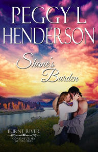 Title: Shane's Burden (Burnt River Contemporary Western Romance Series), Author: Peggy L. Henderson