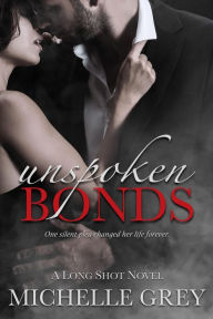 Title: Unspoken Bonds (Long Shot Series, #2), Author: Michelle Grey