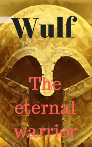 Title: Wulf the Eternal Warrior, Author: Jay Bowers