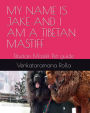 MY NAME IS JAKE AND I AM A TIBETAN MASTIFF