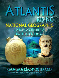 Title: Atlantis Rising National Geographic e a busca científica da Atlântida, Author: Georgeos Díaz-Montexano