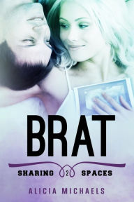 Title: Brat (Sharing Spaces, #2), Author: Alicia Michaels