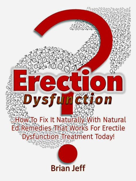 Erection Dysfunction?: How to Fix It Naturally With Natural Ed Remedies ...