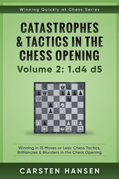 Winning Quickly at Chess: Catastrophes & Tactics in the Chess Opening - Volume 2: 1 d4 d5 (Winning Quickly at Chess Series, #2)